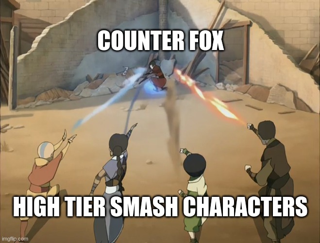Smash bros be like | COUNTER FOX; HIGH TIER SMASH CHARACTERS | image tagged in aang catara tof zuko against azula | made w/ Imgflip meme maker
