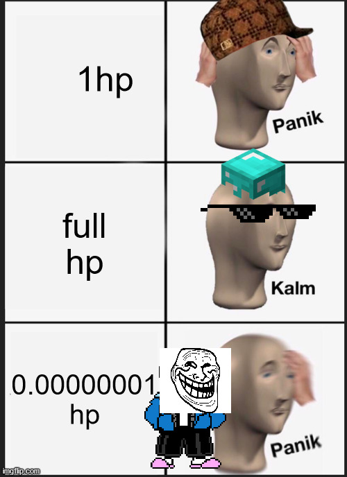 Panik Kalm Panik | 1hp; full hp; 0.00000001 hp | image tagged in memes,panik kalm panik | made w/ Imgflip meme maker