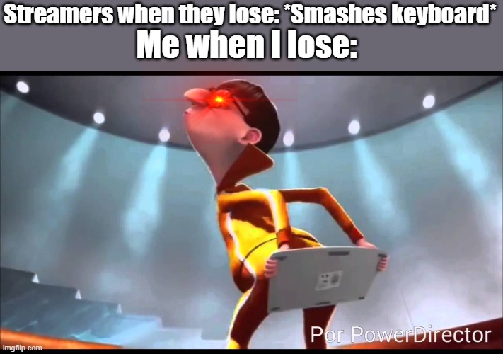 vector Keyboard | Me when I lose:; Streamers when they lose: *Smashes keyboard* | image tagged in vector keyboard | made w/ Imgflip meme maker