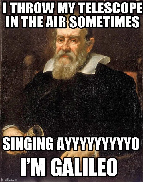 Galileo Meme | image tagged in paklids 101 | made w/ Imgflip meme maker