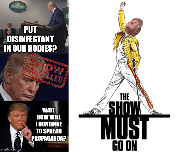 If you give an idiot a bully pulpit. | PUT DISINFECTANT IN OUR BODIES? WAIT, HOW WILL I CONTINUE TO SPREAD PROPAGANDA? | image tagged in memes,donald trump,election 2020,joe biden,dump trump,clorox | made w/ Imgflip meme maker