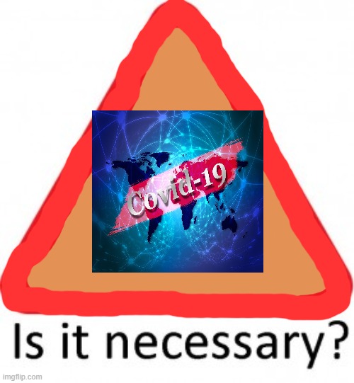 Is It Necessary? Sign | image tagged in is it necessary sign | made w/ Imgflip meme maker