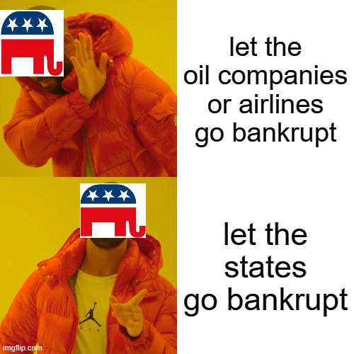 Distribution of wealth, from you to them. | let the oil companies or airlines go bankrupt; let the states go bankrupt | image tagged in memes,drake hotline bling,government corruption,maga,coronavirus | made w/ Imgflip meme maker