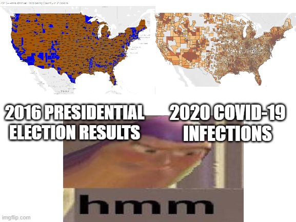 Coincidence? | 2016 PRESIDENTIAL ELECTION RESULTS; 2020 COVID-19 INFECTIONS | image tagged in blank white template | made w/ Imgflip meme maker