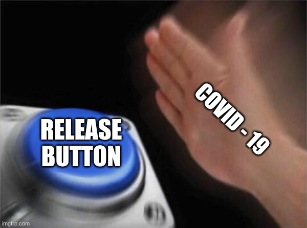 Blank Nut Button Meme | COVID - 19; RELEASE BUTTON | image tagged in memes,blank nut button | made w/ Imgflip meme maker