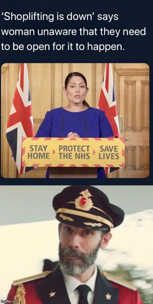 Shoplifting is down | image tagged in captain obvious,priti patel,covid-19 | made w/ Imgflip meme maker