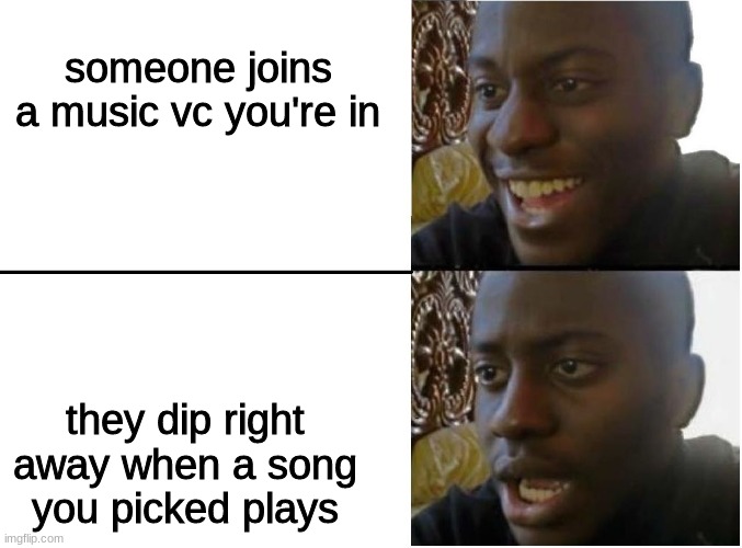 Happy and sad black guy | someone joins a music vc you're in; they dip right away when a song you picked plays | image tagged in happy and sad black guy,discord | made w/ Imgflip meme maker