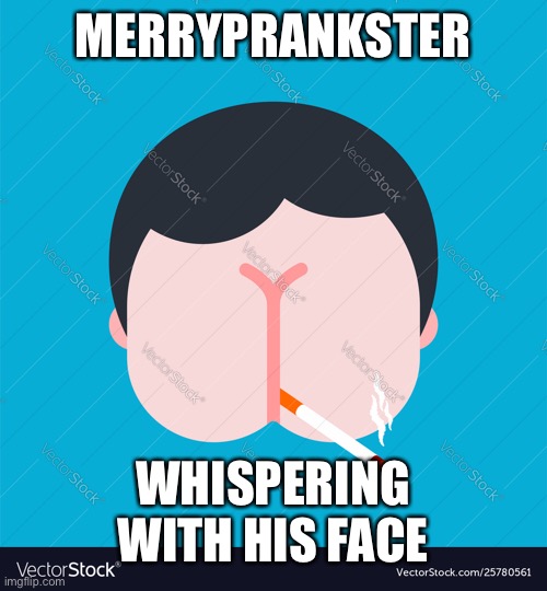 MERRYPRANKSTER WHISPERING WITH HIS FACE | made w/ Imgflip meme maker