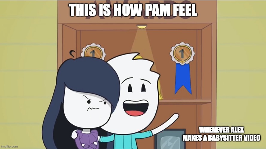 Unsatisfied Pam | THIS IS HOW PAM FEEL; WHENEVER ALEX MAKES A BABYSITTER VIDEO | image tagged in alex clark,memes,youtube | made w/ Imgflip meme maker
