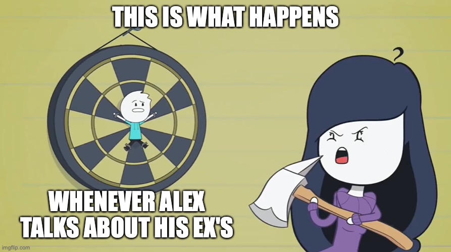 Pam "Kills" Alex | THIS IS WHAT HAPPENS; WHENEVER ALEX TALKS ABOUT HIS EX'S | image tagged in alex clark,youtube,memes | made w/ Imgflip meme maker