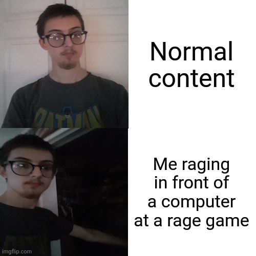 If you've never seen my channel, then you won't get it.  Oh yea, and Face Reveal.  F**k you, mate. | Normal content; Me raging in front of a computer at a rage game | image tagged in memes,drake hotline bling,legofreddygamer | made w/ Imgflip meme maker