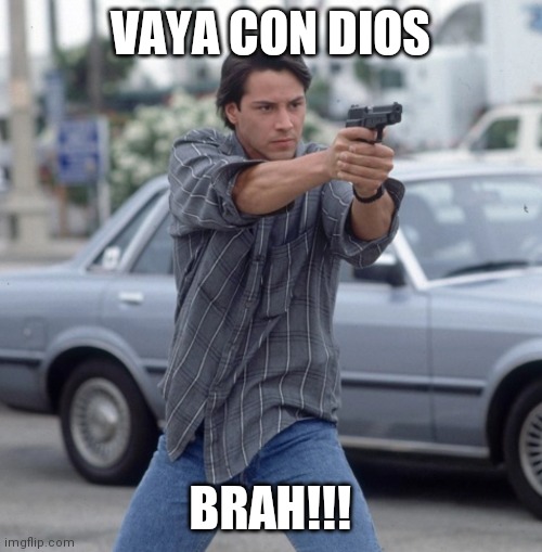 Vaya con dios brah | VAYA CON DIOS; BRAH!!! | image tagged in funny | made w/ Imgflip meme maker