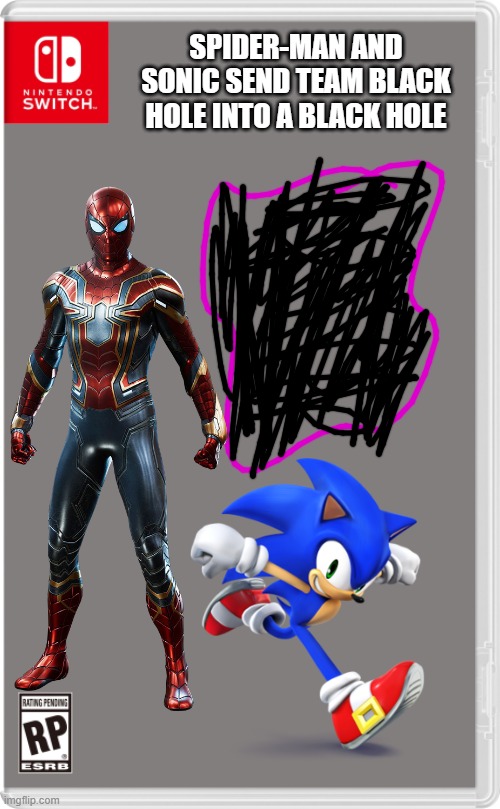 Welp, at least team black hole won't be a problem anymore.... | SPIDER-MAN AND SONIC SEND TEAM BLACK HOLE INTO A BLACK HOLE | image tagged in nintendo switch cartridge case,spider-man,sonic the hedgehog,black hole,marvel,marvel comics | made w/ Imgflip meme maker
