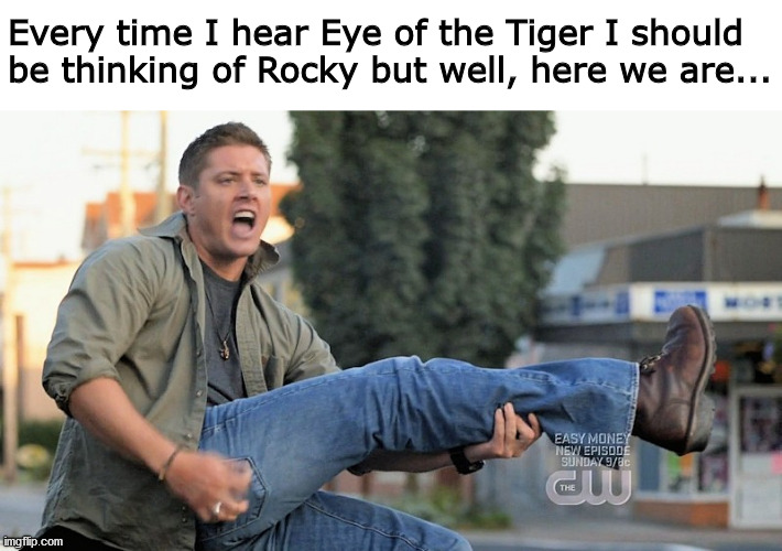 Friggin' Dean | Every time I hear Eye of the Tiger I should be thinking of Rocky but well, here we are... | image tagged in supernatural | made w/ Imgflip meme maker