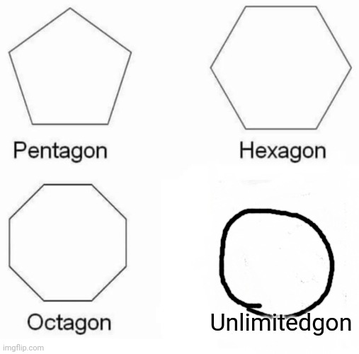 Circle has unlimited find ? | Unlimitedgon | image tagged in memes,pentagon hexagon octagon | made w/ Imgflip meme maker