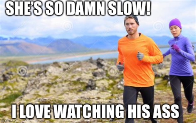 Perspective | image tagged in running,perspective,ass | made w/ Imgflip meme maker