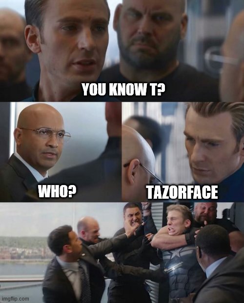 YOU KNOW T? WHO? TAZORFACE | image tagged in captain america elevator | made w/ Imgflip meme maker