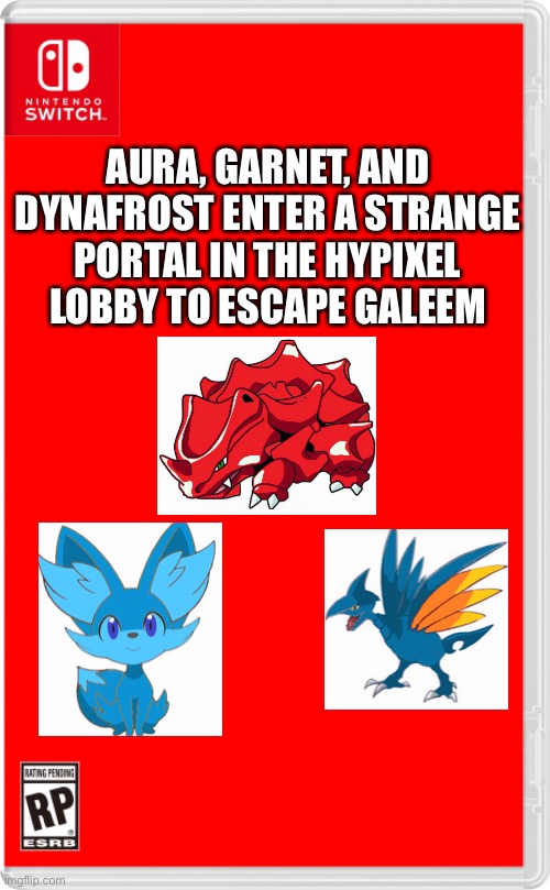 And guess where they are | AURA, GARNET, AND DYNAFROST ENTER A STRANGE PORTAL IN THE HYPIXEL LOBBY TO ESCAPE GALEEM | image tagged in nintendo switch cartridge case,pokemon | made w/ Imgflip meme maker