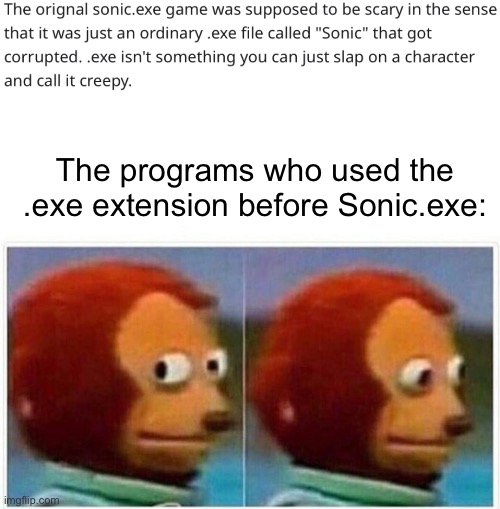 In a Nutshell: Episode 23 | EXE Means Executable | The programs who used the .exe extension before Sonic.exe: | image tagged in memes,monkey puppet,in a nutshell,exe,executable,reddit | made w/ Imgflip meme maker