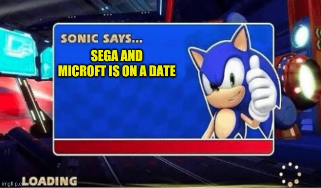 Sega and microsoft | SEGA AND MICROFT IS ON A DATE | image tagged in sonic says | made w/ Imgflip meme maker