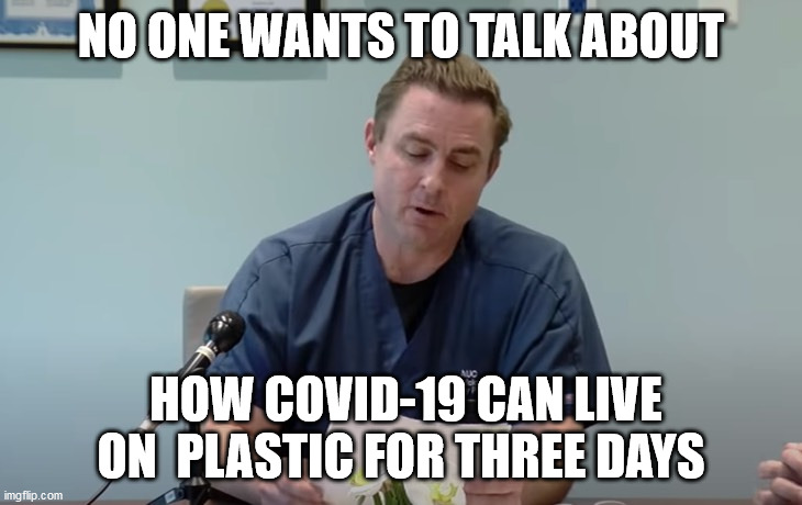 NO ONE WANTS TO TALK ABOUT; HOW COVID-19 CAN LIVE ON  PLASTIC FOR THREE DAYS | image tagged in dr erickson,covid-19,coronavirus,cdc,who | made w/ Imgflip meme maker