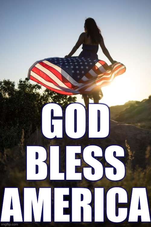 American Woman God Bless America | GOD BLESS AMERICA | image tagged in american flag girl woman,american,america,flag,woman,girl | made w/ Imgflip meme maker
