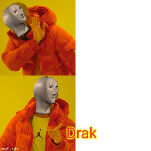 Drak | Drak | image tagged in memes,drake hotline bling | made w/ Imgflip meme maker