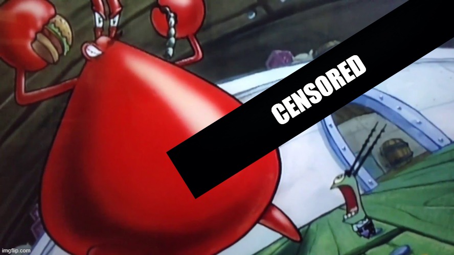 Naked Krabs | CENSORED | image tagged in naked krabs | made w/ Imgflip meme maker