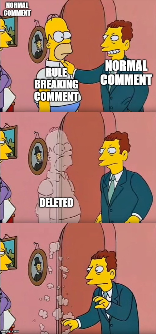 Wow, MODs work fast | NORMAL COMMENT; NORMAL COMMENT; RULE BREAKING COMMENT; DELETED | image tagged in homer runs | made w/ Imgflip meme maker