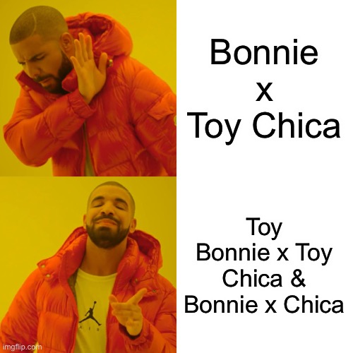 My ship | Bonnie x Toy Chica; Toy Bonnie x Toy Chica & Bonnie x Chica | image tagged in memes,drake hotline bling | made w/ Imgflip meme maker