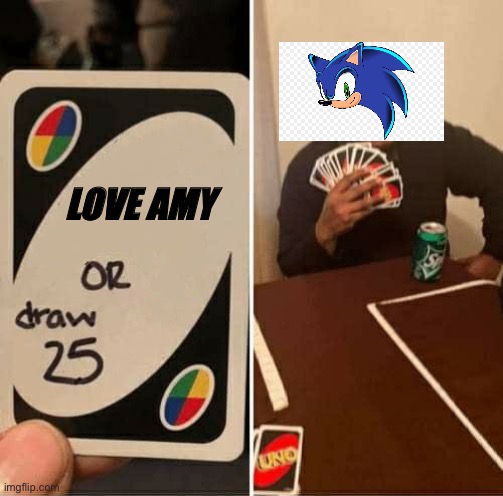 Sonic | LOVE AMY | image tagged in uno draw 25 cards | made w/ Imgflip meme maker