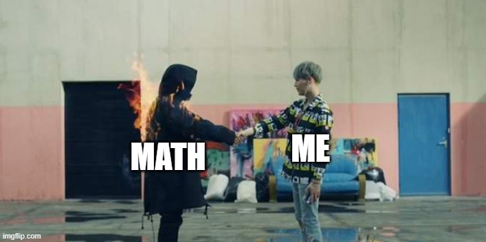Me vs Math Imgflip