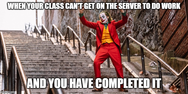 Joker Dance | WHEN YOUR CLASS CAN'T GET ON THE SERVER TO DO WORK; AND YOU HAVE COMPLETED IT | image tagged in joker dance | made w/ Imgflip meme maker