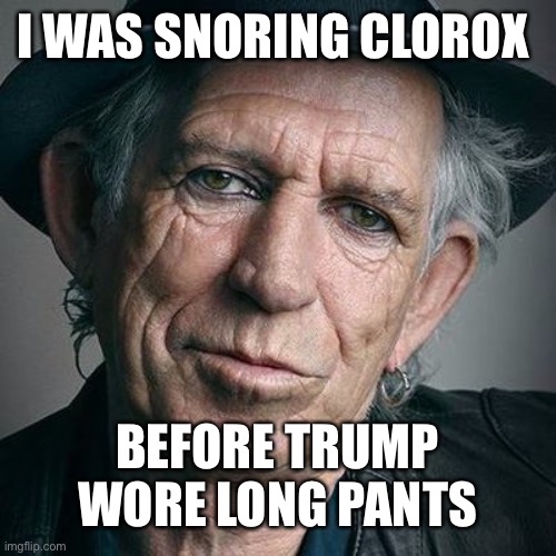 I WAS SNORING CLOROX BEFORE TRUMP WORE LONG PANTS | made w/ Imgflip meme maker