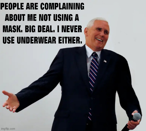 image tagged in coronavirus,mike pence,pence,masks,underwear,covid-19 | made w/ Imgflip meme maker