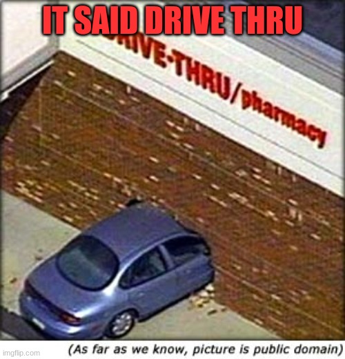 car crash | IT SAID DRIVE THRU | image tagged in car crash,funny | made w/ Imgflip meme maker