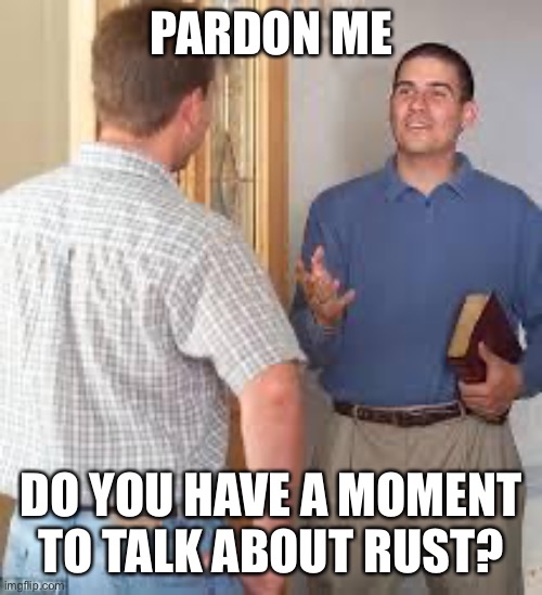 Jehovas Witness | PARDON ME; DO YOU HAVE A MOMENT TO TALK ABOUT RUST? | image tagged in jehovas witness,ProgrammerHumor | made w/ Imgflip meme maker