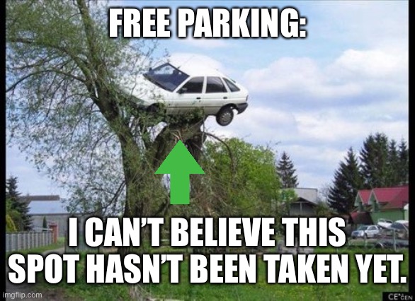 Secure Parking | FREE PARKING:; I CAN’T BELIEVE THIS SPOT HASN’T BEEN TAKEN YET. | image tagged in memes,secure parking | made w/ Imgflip meme maker