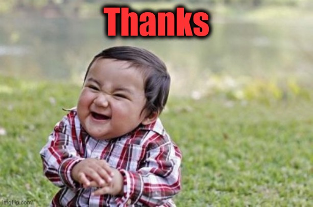 Evil Toddler Meme | Thanks | image tagged in memes,evil toddler | made w/ Imgflip meme maker