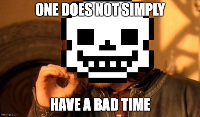weird sans meme | ONE DOES NOT SIMPLY; HAVE A BAD TIME | image tagged in memes,one does not simply,undertale | made w/ Imgflip meme maker
