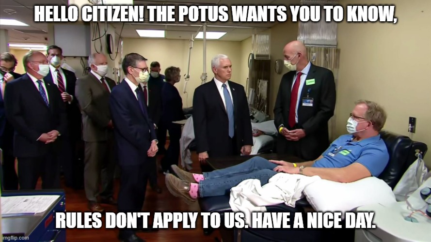 Veep No Mask | HELLO CITIZEN! THE POTUS WANTS YOU TO KNOW, RULES DON'T APPLY TO US. HAVE A NICE DAY. | image tagged in veep,mask,no mask,pence | made w/ Imgflip meme maker