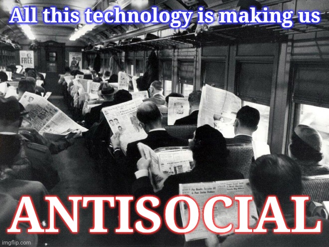 Anti-social technology | All this technology is making us; ANTISOCIAL | image tagged in antisocial,anti-social,technology,cell phones,justjeff,jeff rickstrew | made w/ Imgflip meme maker