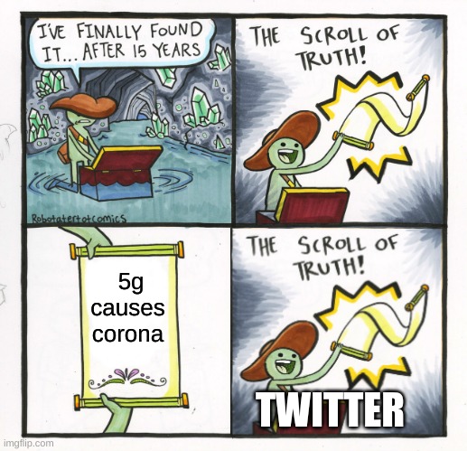 The Scroll Of Truth | 5g causes corona; TWITTER | image tagged in memes,the scroll of truth | made w/ Imgflip meme maker