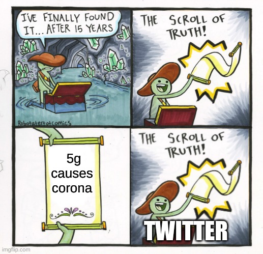 The Scroll Of Truth Meme | 5g causes corona; TWITTER | image tagged in memes,the scroll of truth | made w/ Imgflip meme maker