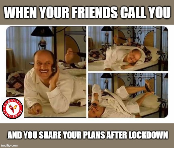 Anupam Kher got Chill | WHEN YOUR FRIENDS CALL YOU; AND YOU SHARE YOUR PLANS AFTER LOCKDOWN | image tagged in funny memes | made w/ Imgflip meme maker