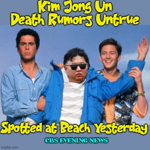 Week-End At Kims | Kim Jong Un Death Rumors Untrue; Spotted at Beach Yesterday; CBS EVENING NEWS | image tagged in kim jung un,death,breaking news | made w/ Imgflip meme maker
