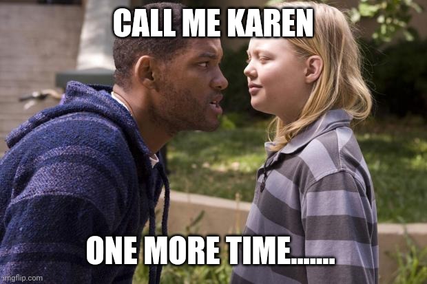 Don't call me Karen | CALL ME KAREN; ONE MORE TIME....... | image tagged in hancock one more time | made w/ Imgflip meme maker