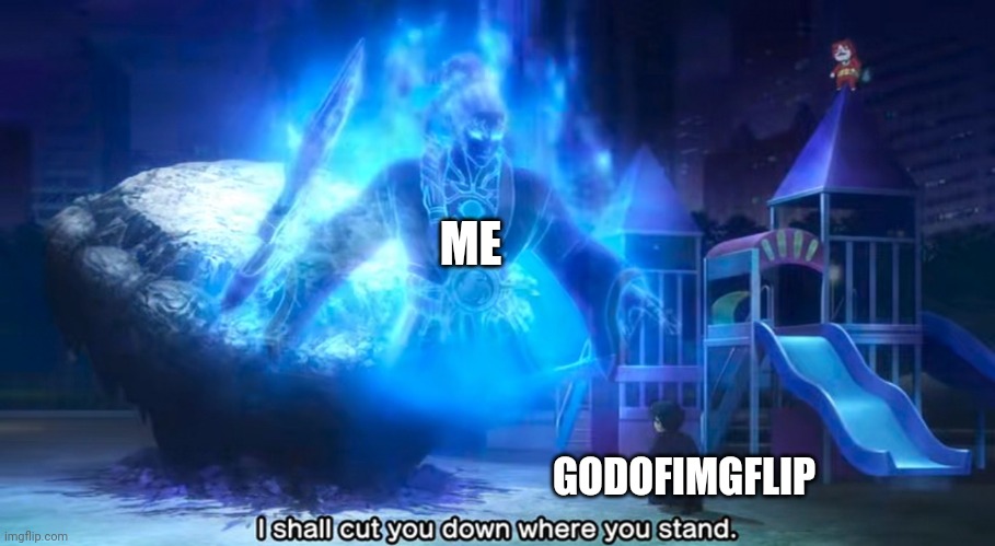 Fudou Myouou | GODOFIMGFLIP ME | image tagged in fudou myouou | made w/ Imgflip meme maker