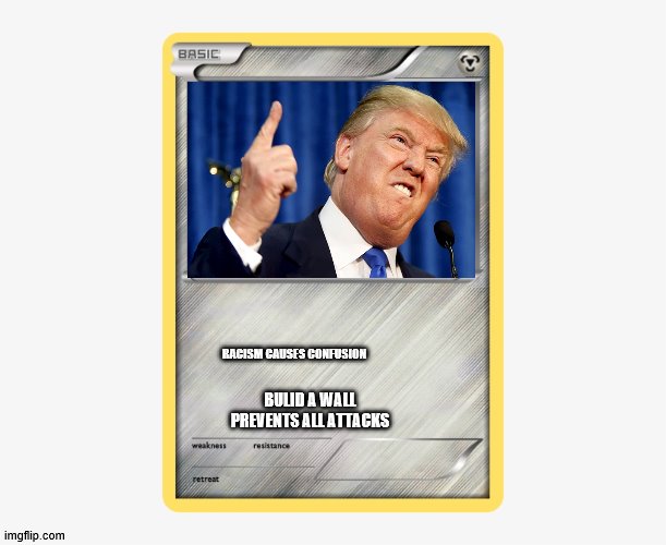 pokemon card | RACISM CAUSES CONFUSION; BULID A WALL PREVENTS ALL ATTACKS | image tagged in pokemon card | made w/ Imgflip meme maker