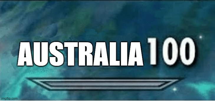 Skyrim 100 Blank | AUSTRALIA | image tagged in skyrim 100 blank | made w/ Imgflip meme maker
